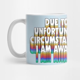 Due To Unfortunate Circumstances, I Am Awake -- Funny Typography Design Mug